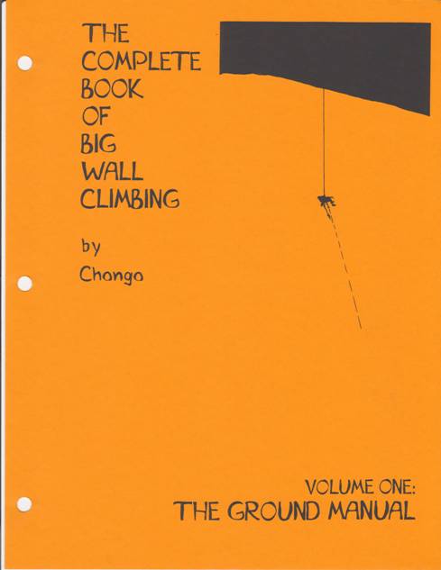 THE COMPLETE BOOK OF BIG WALL CLIMBING, Volume One: The Ground Manual